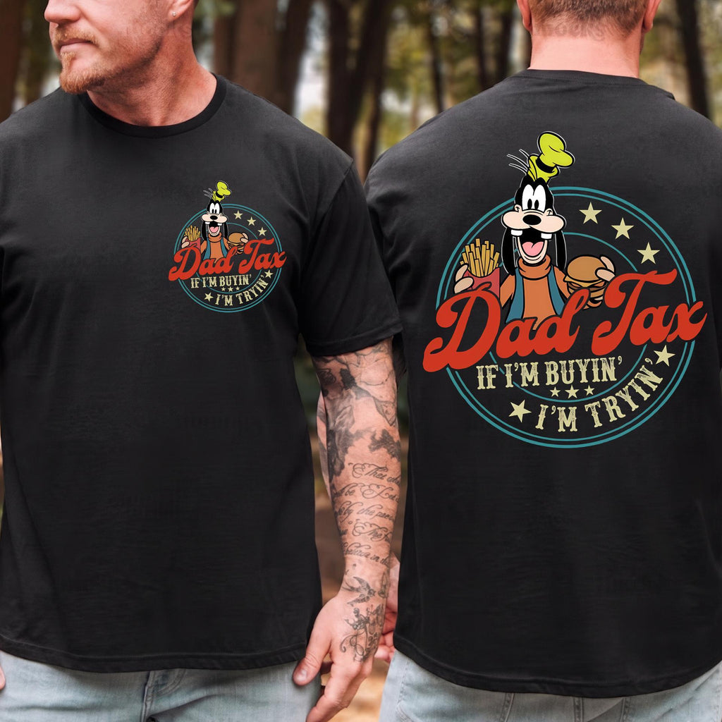 Comfort Colors© Dad Tax Goofy Shirt, Funny Disney Dad Gift, Father's Day Shirt, If I'm Buyin' I'm Tryin' Tee, WDW Disneyland Vacation Shirt