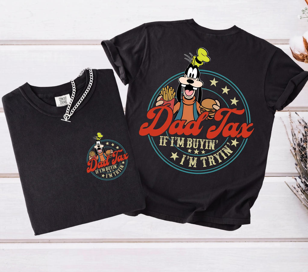 Comfort Colors© Dad Tax Goofy Shirt, Funny Disney Dad Gift, Father's Day Shirt, If I'm Buyin' I'm Tryin' Tee, WDW Disneyland Vacation Shirt
