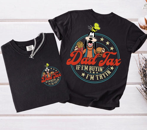 Comfort Colors© Dad Tax Goofy Shirt, Funny Disney Dad Gift, Father's Day Shirt, If I'm Buyin' I'm Tryin' Tee, WDW Disneyland Vacation Shirt